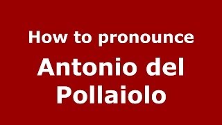 How to pronounce Antonio del Pollaiolo ItalianItaly  PronounceNamescom [upl. by Green]