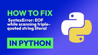 How to fix SyntaxError EOF while scanning triplequoted string literal in Python [upl. by Nela]