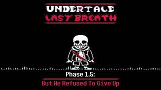 Undertale Last Breath Phase 15 But He Refused To Give Up V2 [upl. by Reivaxe]