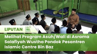 Melihat Program AsuhWali di Asrama Salafiyah Wustha Pondok Pesantren Islamic Centre Bin Baz [upl. by Urbanus]