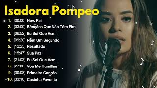 Isadora Pompeo  AS MELHORES músicas mais tocadas ATUALIZADA NOVA LISTA [upl. by Iaoh890]