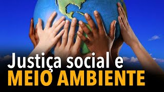 Justiça social e meio ambiente [upl. by Ardnued]