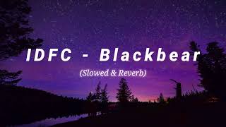 IDFC  Blackbear Slowed amp Reverb [upl. by Ykcim]