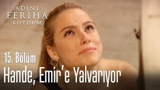 Hande Emire yalvarıyor  Adını Feriha Koydum 15 Bölüm [upl. by Asreht]