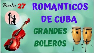 ROMANTICOS DE CUBA PARTE 27  GRANDES BOLEROS quotRECOMENDADOquot [upl. by Leahcym]