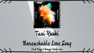 Tani Yuuki  Unreachable Love Song  LIRIK KANJIROMAJIINDONESIA [upl. by Pirozzo]