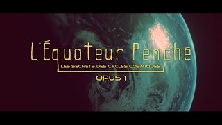 Léquateur penché Cycles Cosmiques [upl. by Nroht]