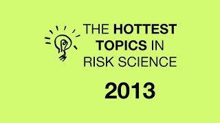 Five hot topics in Risk Science for 2013 [upl. by Kursh]