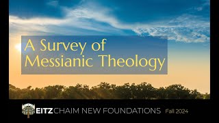 A Survey of Messianic Theology  Eitz Chaim New Members  New Foundations Class  Fall 2024  7 [upl. by Igiul]