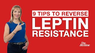 Leptin Resistance  9 Tips to Reverse Leptin Resistance  Dr Janine [upl. by Yuri927]