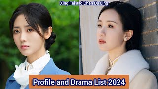 Xing Fei and Chen Du Ling  Profile and Drama List 2024 [upl. by Irakab974]