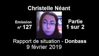 Christelle Néant Donbass SitRep n°127  9 fevrier 2019 partie 1 sur 2 [upl. by Nalrah]