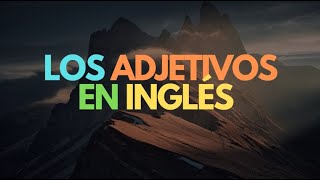 Inglés Americano  Lección 18  El Adjetivo [upl. by Mita]