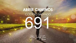 Abrir Caminos con el Código Sagrado 691 [upl. by Phyllida]