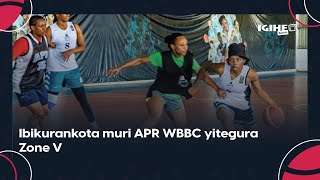 Ibikurankota muri APR WBBC yitegura Zone V  Yahize kwegukana irushanwa [upl. by Lauritz]