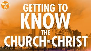 Getting to Know the Church Of Christ [upl. by Tildi]