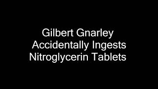 Gilbert Gnarley Makes a Phone Call After Accidentally Ingesting Nitroglycerin Tablets [upl. by Hightower]