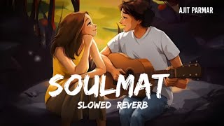 Soulmate Slowed  Reverb  Arijit Singh Badshah  Ek Tha Raja Ajit parmar [upl. by Nealey43]