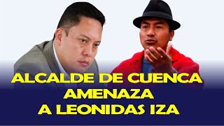 ALCALDE DE CUENCA CRISTIAN ZAMORA AMENAZA A LEONIDAS IZA [upl. by Wilde]