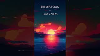 Beautiful crazy Luke Combs Lyrics🎶￼￼￼ [upl. by Yleme]