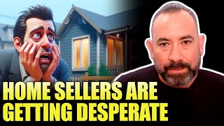 HOME SELLERS ARE GETTING DESPERATE [upl. by Tab]