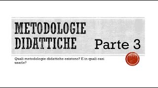 Le metodologie didattiche  parte 3 [upl. by Inneg704]