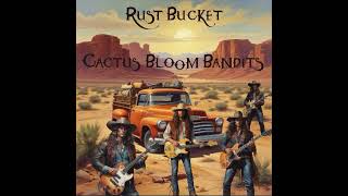 Cactus Bloom Bandits  Rust Bucket [upl. by Lugar671]