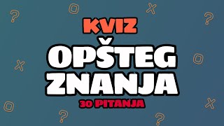 KVIZ OPŠTEG ZNANJA  30 PITANJA [upl. by Bortz]