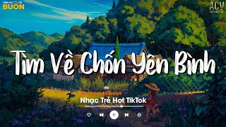 Nhiều Khi Ta Muốn Tìm Về Chốn Yên Bình  Sầu Tương Tư Ân Tình Sang Trang  Nhạc Trẻ Nhẹ Nhàng 2022 [upl. by Eremaj]