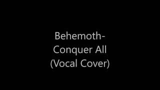 Behemoth  Conquer All Vocal Cover [upl. by Inahet]