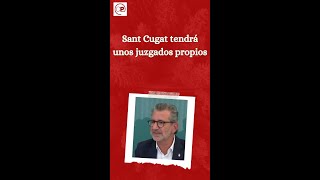 Sant Cugat tendrá un juzgado propio [upl. by Haim]