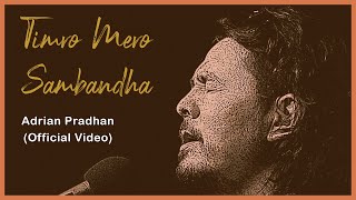 Adrian Pradhan  Timro Mero Sambandha Official Video [upl. by Roddie]