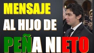 📣 Mensaje al hijo de Peña Nieto 👔  Mensaje a Alejandro Peña Pretelini [upl. by Bork]