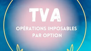 TVA  les opérations imposables par option [upl. by Yrram]