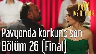 Hayat Bazen Tatlıdır 26 Bölüm Final  Pavyonda Korkunç Son [upl. by Eaner]