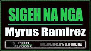 Sigeh Na Nga  Myrus Ramirez KARAOKE [upl. by Eremahs486]