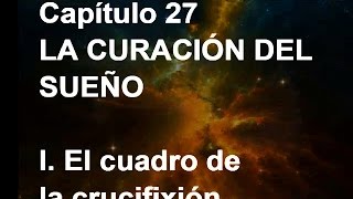 UN CURSO DE MILAGROS Capítulo 27 LA CURACIÓN DEL SUEÑO [upl. by Kruter465]