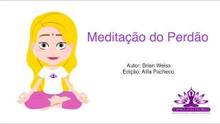 MEDITAÇÃO DO PERDÃO  Dr Brian Weiss [upl. by Lauter]