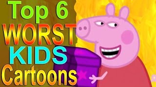 Top 6 Worst Kids Cartoons [upl. by Eittol]