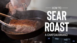 How to Sear Roast a Chateaubriand [upl. by Dag]