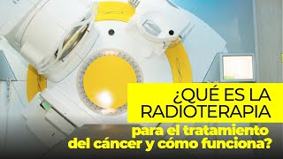 ¿Qué es la radioterapia para el tratamiento del cáncer y cómo funciona [upl. by Nelo]