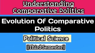 COMPARATIVE POLITICS  EVOLUTION Of COMPARATIVE POLITICS [upl. by Lehteb209]