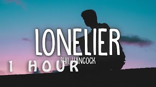 1 HOUR 🕐  Phil Hancock  Lonelier Lyrics [upl. by Lorrin]