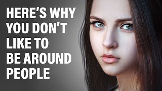 11 Reasons Why You Don’t Like Being Around People [upl. by Haynes]