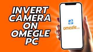 How to Invert Camera On Omegle PC  Simple [upl. by Clough892]