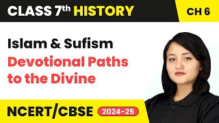 Islam and Sufism  Devotional Paths to the Divine  Class 7 History Chapter 6  CBSE 202425 [upl. by Atiragram]