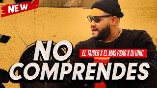 EL TAIGER  NO COMPRENDES ❌ FT El Más Psao amp Dj Unic  El Taiger Lo Más Nuevo 2023 CUBATON 🇨🇺 [upl. by Irved820]