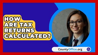 How Are Tax Returns Calculated  CountyOfficeorg [upl. by Nnyluqcaj976]