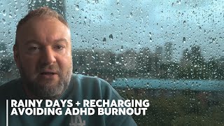 Rainy days recharging avoiding ADHD burnout [upl. by Barsky]