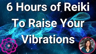 6 Hours of Reiki to Raise Your Vibrations 🌸 [upl. by Riccardo]